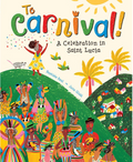 "To Carnival! A Celebration in Saint Lucia" Picture Book